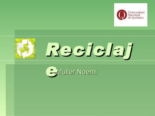 Reciclaj
eMuller Noemí
 