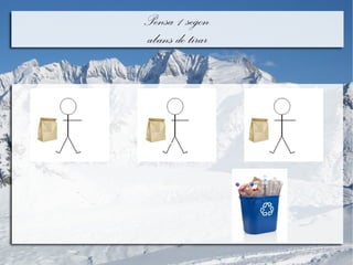 Pensa 1 segon
abans de tirar
 