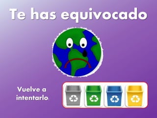 Te has equivocado
Vuelve a
intentarlo: