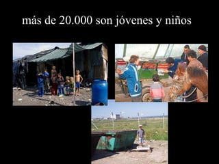 más de 20.000 son jóvenes y niños 
 