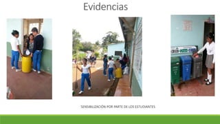 Evidencias
SENSIBILIZACIÓN POR PARTE DE LOS ESTUDIANTES
 