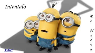 Intentalo
D
e
N
u
e
v
oVolver
 