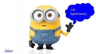 Volver
!!Te
Equivocaste¡¡
 