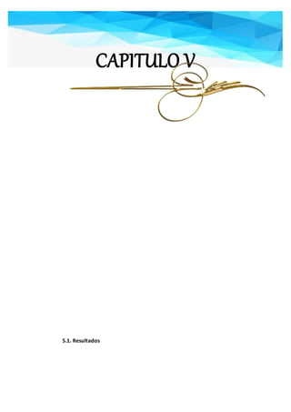 CAPITULO V
5.1. Resultados
 