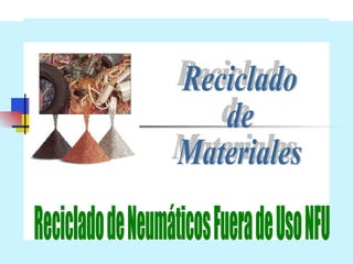 Reciclado de Materiales Reciclado de Neumáticos Fuera de Uso NFU Reciclado de Materiales 