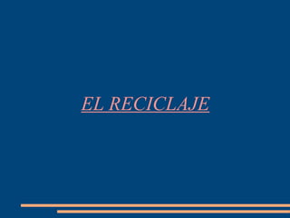 EL RECICLAJE
 