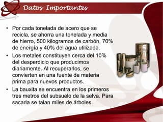 En las industrias el aluminio se derrite y se forman nuevas láminas de aluminio para hacer latas u otros productos de este material.Objetos de Metal ReciclablesLatas de comida enlatada