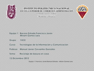 Equipo 1: Francisco Javier Barroso Estrada - Miriam Gomez Lara
 