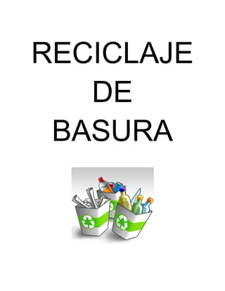 RECICLAJE
DE
BASURA
 