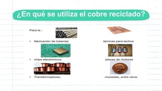 ¿En qué se utiliza el cobre reciclado?
 