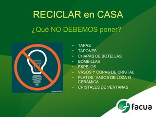 RECICLAR en CASA TAPAS TAPONES  CHAPAS DE BOTELLAS BOMBILLAS ESPEJOS VASOS Y COPAS DE CRISTAL PLATOS, VASOS DE LOZA O CERÁMICA CRISTALES DE VENTANAS ¿Qué NO DEBEMOS poner? 