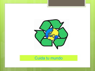 Cuida tu mundo
 