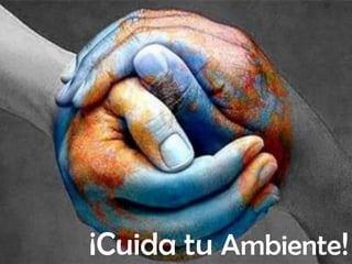 ¡Cuida tu Ambiente!
 