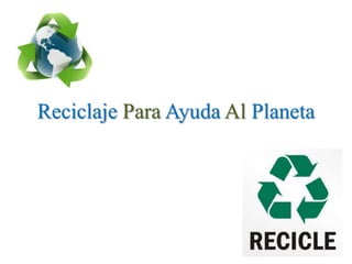 Reciclaje Para Ayuda Al Planeta
 