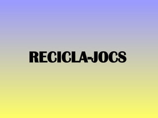 RECICLA-JOCS 