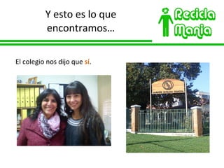 Y esto es lo que encontramos… El colegio nos dijo que  sí .  
