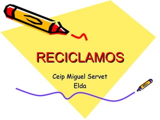 RECICLAMOS Ceip Miguel Servet Elda 
