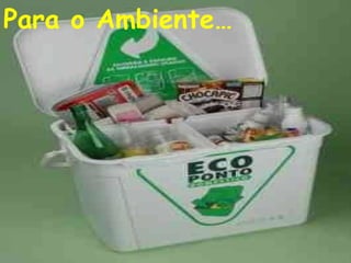 Para o Ambiente… 