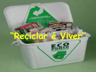 “ Reciclar é Viver” 
