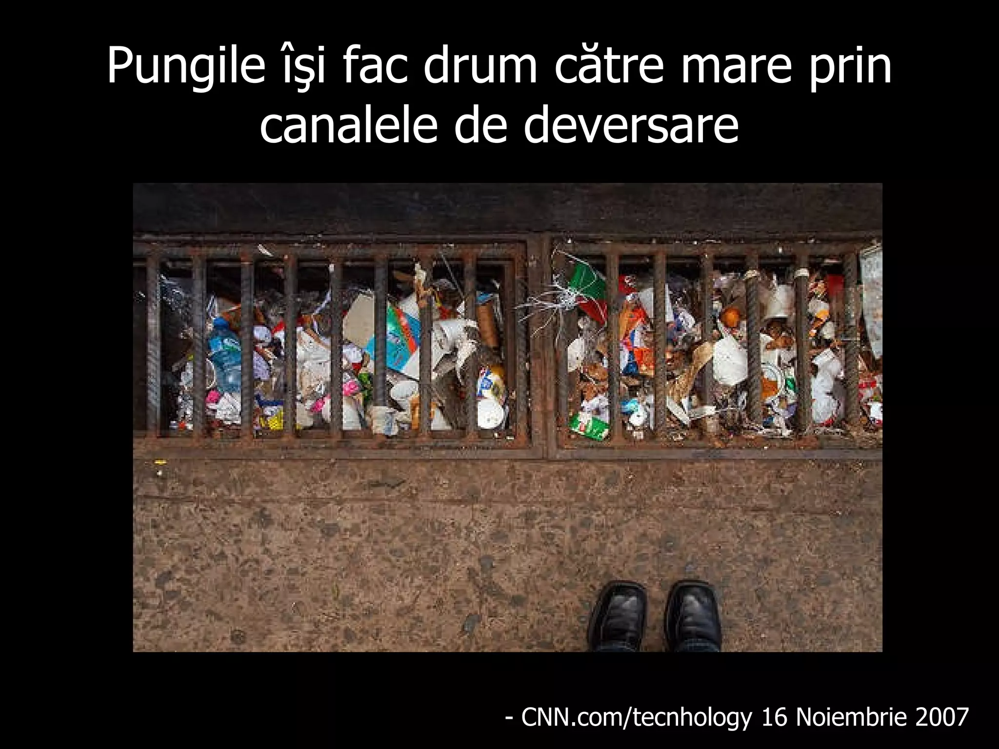 Pungile îşi fac drum către mare prin canalele de deversare - CNN.com/tecnhology 16 No i embr i e 2007  
