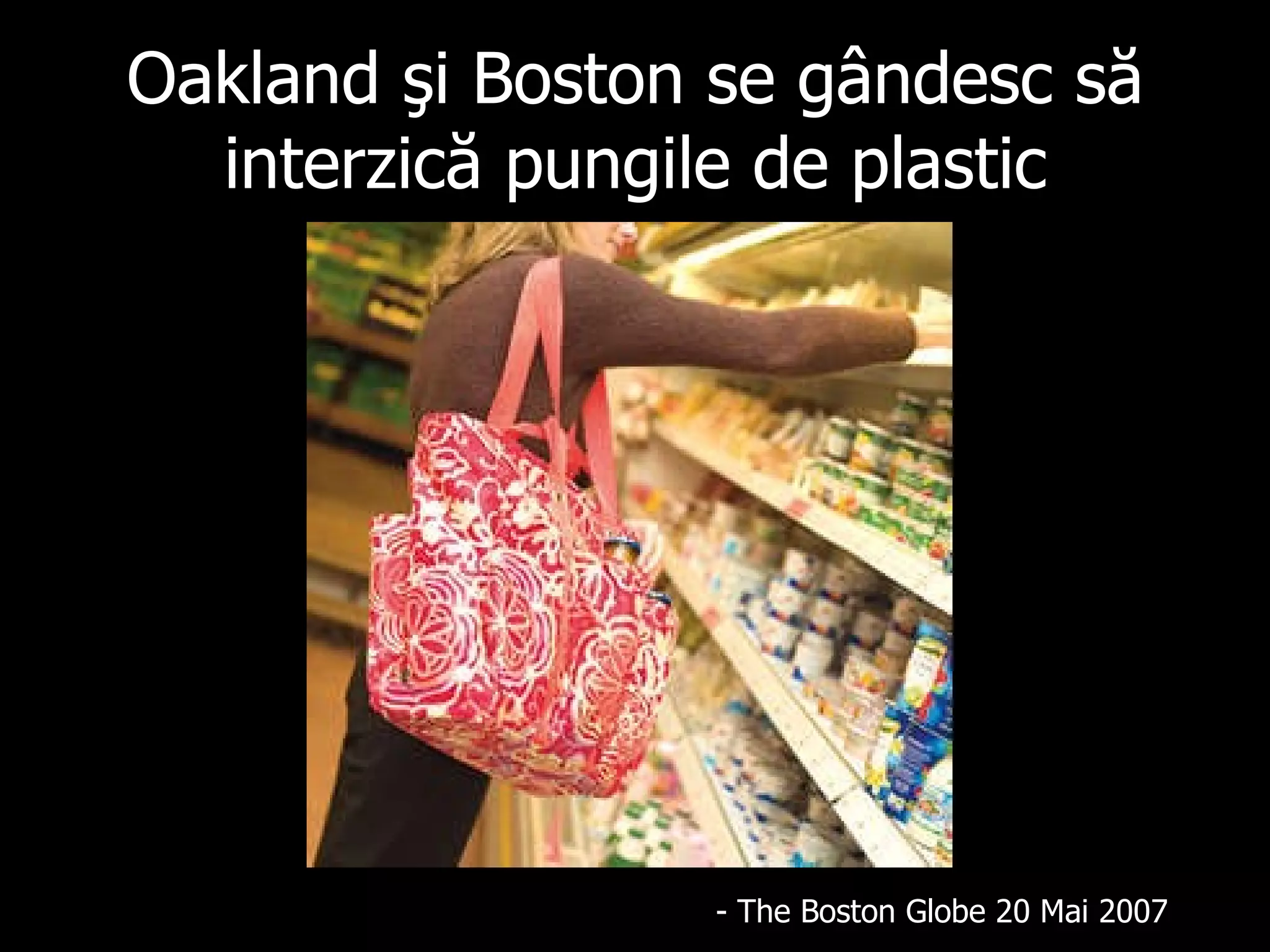 Oakland  şi  Boston  se gândesc să interzică pungile de plastic - The Boston Globe 20 Mai 2007 