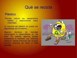 Menor cantidad de materiales contaminantes en el vertedero. 