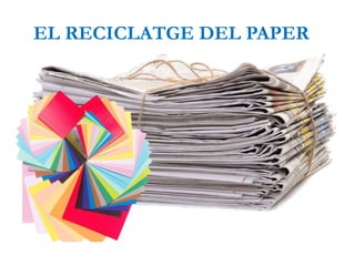EL RECICLATGE DEL PAPER
 