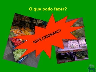 O que podo facer? REFLEXIONAR!!! 