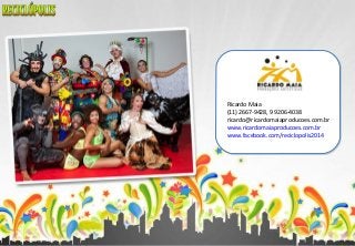 Ricardo Maia
(11) 2667-9428, 9 9206-4038
ricardo@ricardomaiaproducoes.com.br
www.ricardomaiaproducoes.com.br
www.facebook.com/reciclopolis2014
 