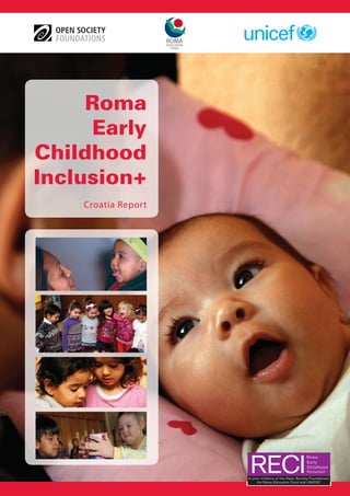 ROMA
EDUCATION
FUND
Roma
Early
Childhood
Inclusion+
Croatia Report
 