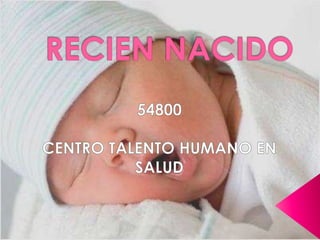 RECIEN NACIDO 54800 CENTRO TALENTO HUMANO EN SALUD 