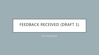FEEDBACK RECEIVED (DRAFT 1)
All Constructions
 