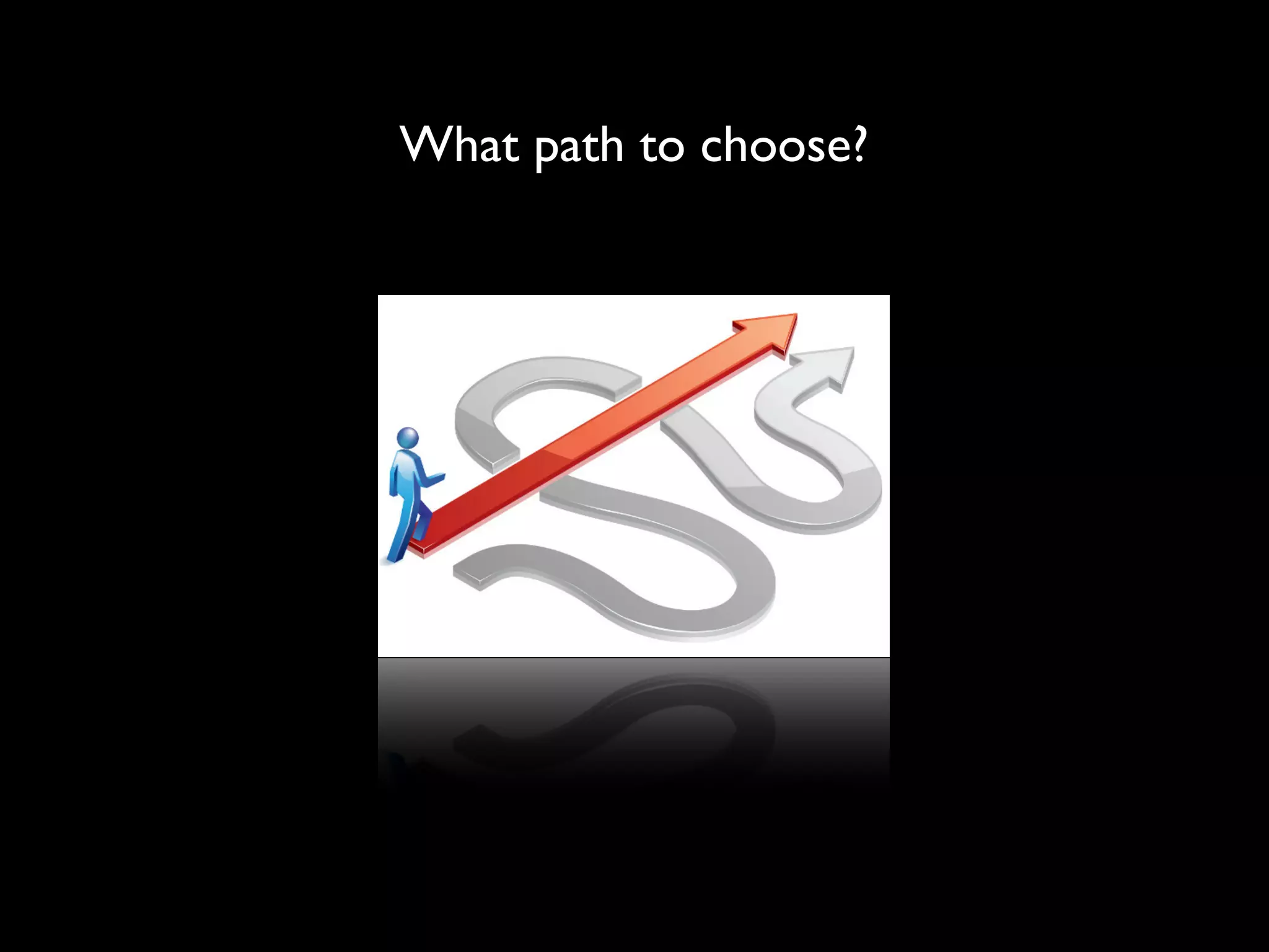 What path to choose?
 