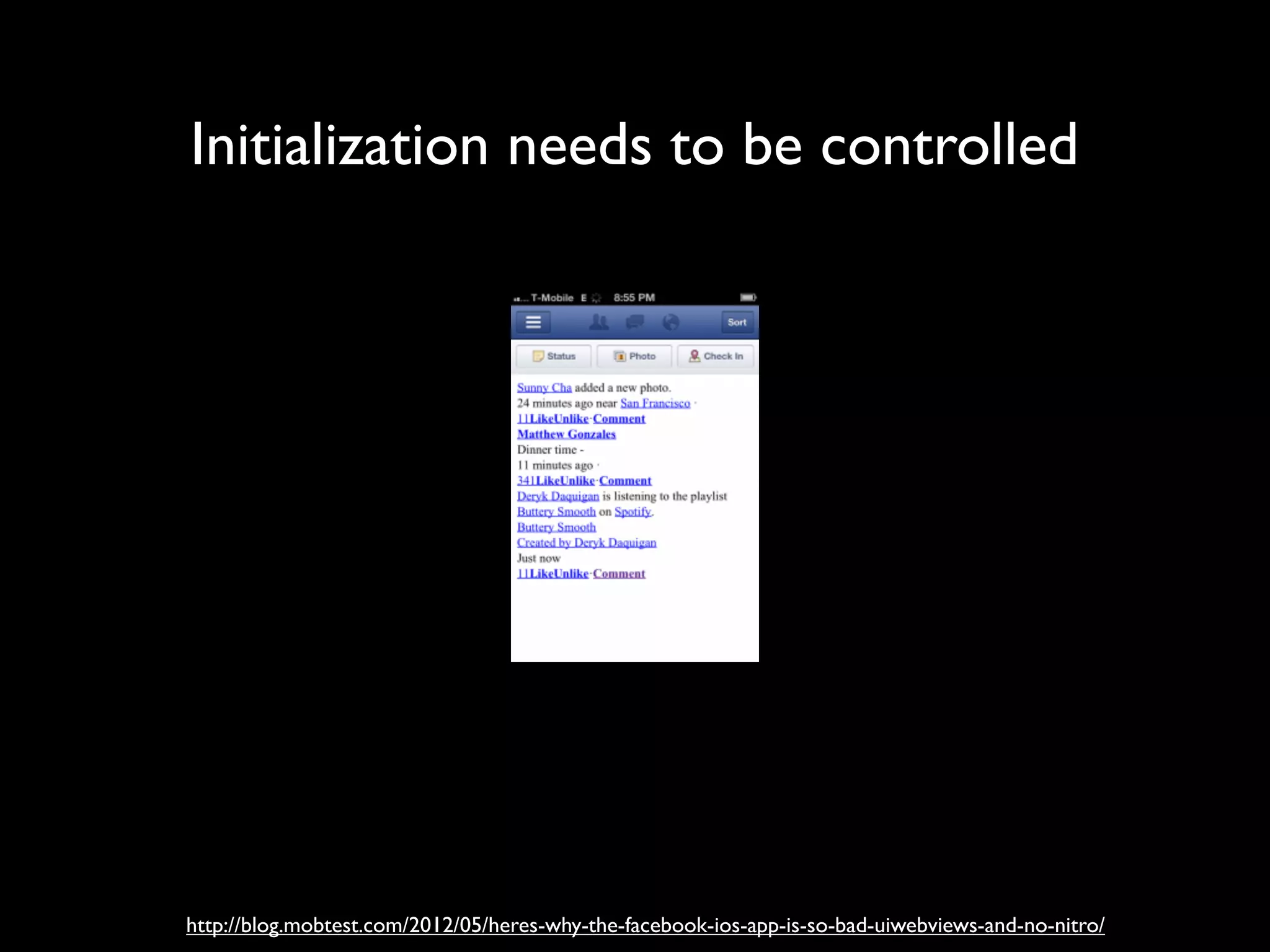 Initialization needs to be controlled




http://blog.mobtest.com/2012/05/heres-why-the-facebook-ios-app-is-so-bad-uiwebviews-and-no-nitro/
 