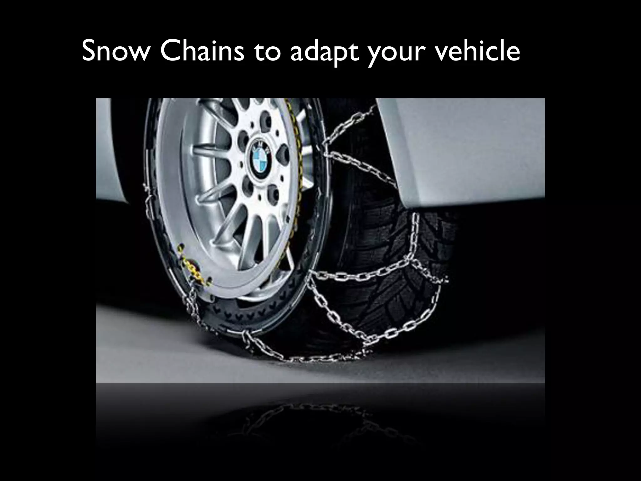 Snow Chains to adapt your vehicle
 