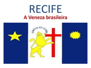 RECIFE
A Veneza brasileira
 