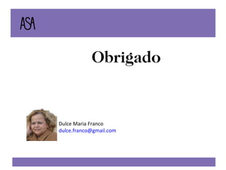 Dulce Maria Franco  [email_address] Obrigado 