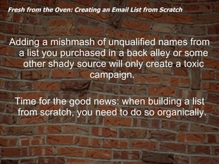   Fresh from the Oven: Creating an Email List from Scratch  <ul><li>Adding a mishmash of unqualified names from a list you...