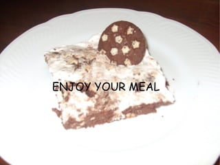ENJOY YOUR MEAL
 