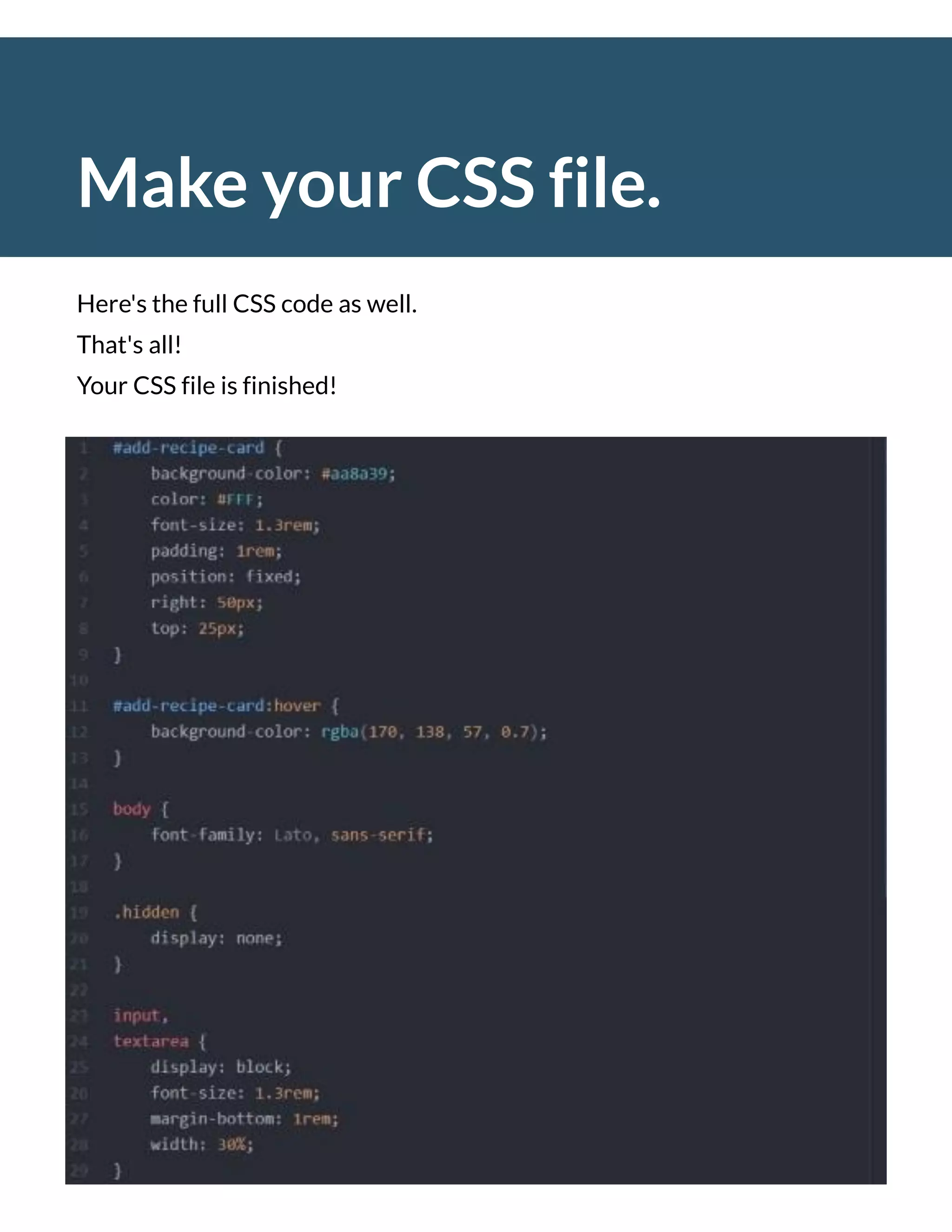 Make your CSS file.
Here's the full CSS code as well.
That's all!
Your CSS file is finished!
 