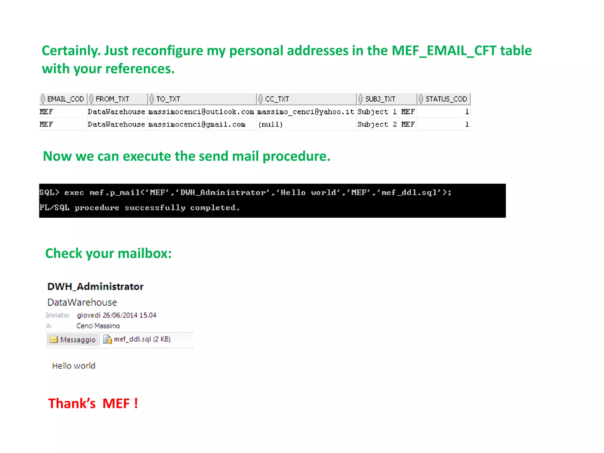Thank’s MEF !
Certainly. Just reconfigure my personal addresses in the MEF_EMAIL_CFT table
with your references.
Now we can execute the send mail procedure.
Check your mailbox:
 