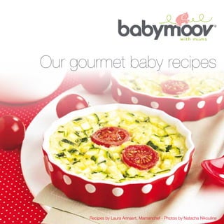 Recipes by Laura Annaert, Mamanchef - Photos by Natacha Nikouline
Our gourmet baby recipes
 