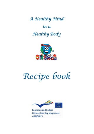 A Healthy Mind
in a
Healthy Body
Recipe book
 