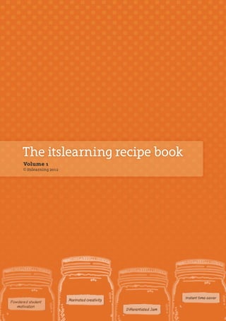 The itslearning recipe book
Volume 1
© itslearning 2012
 