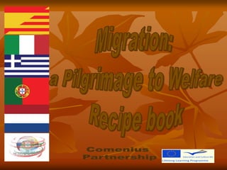 Migration: a Pilgrimage to Welfare Recipe book Comenius  Partnership 