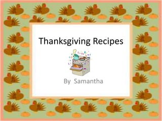 Thanksgiving Recipes    By  Samantha   