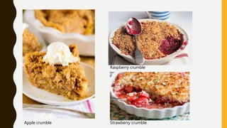 Raspberry crumble
Strawberry crumbleApple crumble
 