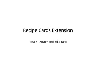 Recipe Cards Extension
Task 4- Poster and Billboard
 
