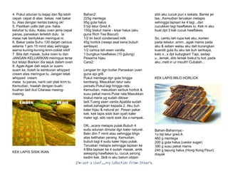 I’m Not a Chef……My Collection from Others
4. Pukul adunan tu kejap dan flip lebih
cepat- cepat di atas bekas nak bakar
tu. Alas dengan kertas baking ok!
5. Pastikan uolls dah pra- haba
ketuhar tu dulu. Kalau oven jenis cepat
panas, panaskan terlebih dulu la
masa nak bentukkan meringue ni.
6. Bakar pada Suhu 130 darjah celcius
selama 1 jam 15 minit atau sehingga
warna kuning-kuning-krim-coklat sikit!
7. Bila dah masak, buka oven tu dan
JANGAN KELUARKAN meringue terse
but tetapi Biarkan dia sejuk dalam oven
8. Agak-Agak dah sejuk or suam-
suam ke, boleh la semburan whipped
cream atas meringue tu. Jangan letak
whipped cream
masa tu panas, nanti cair plak krim tu.
Kemudian, hiaslah dengan buah-
buahan tadi ikut Citarasa masing-
masing.
KEK LAPIS SISIK IKAN
Bahan2:
225g mentega
95g gula halus
5 biji telur Gred A
150g biskut marie - kisar halus (aku
guna Rich Tea Biscuit)
1/2 tin kecil condensed milk
45g horlick (resepi asal kena bubuh
serikaya)
1/2 camca teh esen vanilla
1 bungkus hawflakes (10 gulung)
Pewarna hijau
Cara2:
Lengser tin dgn butter.Panaskan oven
guna api grill.
Pukul mentega dgn gula hingga
kembang. Masukkan telur satu
persatu.Pukul lagi hingga rata.
Kemudian, masukkan serbuk horlick &
susu pekat manis.Putar rata.Masukkan
biskut marie yg sudah dikisar
tadi.Tuang esen vanila.Apabila sudah
sebati,bahagikan kepada 2. Aku buh
kaler hijau & natural jer. Pesan pakar
kek, kek lapis sisik ikan xyah kaler
maler sgt, sbb nanti sisik dia x nampak.
OK...acara melapis pulak.Bubuh 4
sudu adunan dimulai dgn kaler natural.
Bakr dlm 7 minit atau sehingga bhgn
atas kelihatan perang. Kemudian,
bubuh lagi 4 sudu kaler hijau pulak.
Teruskan melapis sehingga lapisan ke
4.Bila lapisan ke 4 sudah masak, amik
sekeping hawflakes tu, cucuk serong
kedlm kek. Skill ni aku belom obtain
sbb aku cucuk pun x sekata. Bantai jer
laa...Kemudian teruskan melapis
sehingga lapisan ke 4 lagi...dan
cucukkan lagi hawflakes tu. Kek ni aku
buat dpt 3 kali cucuk hawflakes.
So, camtu lah rupa kek aku..komen
pada tekstur..emm...agak manis pada
aku & asben walau aku dah kurangkan
kuantiti gula.Itu aku tak buh serikaya,
kalo x...x dpt kubygkan! Tapi, sedap
u...lemak..sbb lemak biskut tu kot..pada
aku..melt in ur mouth! Cubalah...
KEK LAPIS MILO HORLICK
Bahan-Bahannya:-
1o biji telur gred A
460 g mentega
200 g gula halus (castor sugar)
390 g susu pekat manis
240 g tepung halus (Hong Kong Flour),
diayak
 