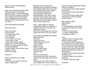 I’m Not a Chef……My Collection from Others
terakhir. Ini akan merenggangkan
lapisan keknya
Nota: Untuk mendapatkan KEK LAPIS
DURIAN, gantikan isi cempedak
kepada isi durian. Untuk mendapatkan
KEK LAPIS KEJU, gantikan cempedak/
durian kepada parutan keju cheddar.
Cara membakarnya ada lain sedikit,
selepas ratakan adunan taburkan keju
dan bakar.
KEK LAPIS KANDOS CHEESE
Bahan-bahannya :
20 biji kuning telur
6 biji putih telur
6 oz tepung Hong Kong
10 oz gula halus
16 oz mentega
2 sudu makan susu manis
1 sudu makan ovalet
2 paket serbuk santan segera
6 paket choc. Kandos (36 keping -
dipatah dua)- saya gunakan 6 keping
chocolate HERSHEY
2 paket cheddar cheese diparut (saya
gunakan 1 kotak)
Sedikit warna hijau
Peraturan :
Pukul mentega dan susu hingga
kembang.
Pukul telur, gula, ovalet, tepung dan
santan hingga pekat.
Satukan adunan dan gaul rata.
Bahagikan adunan kepada 2 bahagian.
Satu bahagian dibiar plain dan yg satu
lagi di bubuh pewarna hijau. cheese
parut. Bila masak lapiskan pula
rawak(rambang) coklat yang
telah dipatahkan 4 dan bakar masak.
Lapiskan semula dengan warna asal
dan tabur cheese serta bakar masak.
Bakar lagi warna hijau dengan ditaburi
coklat. Ulang hingga habis.
(Psst... kalau sesaper yg sedang
menjaga berat badan tu, makan kek ni
ingat2 ye sbb kek ni lemak dgn keju,
cokelat dan santan)
Bakar warna asal selapis dan taburkan
dengan warna hijau dan susun secara
KEK LAPIS WATERMELON CHEESE
Bahan-bahannya:
10 biji telur
150gm gula halus
2 gelas tepung hong kong
1 sudu ovallette
100gm horlick
450gm mentega
1 tin susu pekat manis
250gm cream cheese
chocolate chips
Cara:
cara-cara membuatnya:
Telur, tepung hong kong, horlick dan
ovaleette di pukul hingga kembang dan
pekat.
mentega,susu dan cream cheese di
pukul hingga putih. satukan kedua-dua
adunan dan gaul hingga sebati. Bahagi
kan kpd 3 bahagian.
A. warna hijau 3 lapis (setiap lapisan 5
sudu makan.
B. warna putih 2 lapis (setiap lapis 5
sudu makan.
c. warna merah lapis hingga habis
(setiap lapisan taburkan dengan
chocolate chips
KEK CHEESE OREO
Bahan-Bahan:
bahan a:
12 keping digestive biskut dikisar
2 sudu besar magerine di cairkan
bahan b:
1 cawan thickened cream
1 ½ cawan cottage cheese
10 keping oreo dikisar
Cara:
1.gaulkan bahan a sehingga boleh
ditekan ke dalam loyang
2. masukkan ke dalam loyang dan
bakar selama 10 minit dalam ketuhar
suhu 150 darjah kemudian sejukkan.
3. pukul cream dan cheese sehingga
kembang dan campurkan biskut oreo
yg telah dikisar(simpan sedikit oreo
untuk hiasan)
4.lapiskan cheese atas lapisan biskut
yg dibakar tadi...
5. taburkan sedikit oreo yg dikisar
diatas kek..
6. sejukkan dalam peti sejuk
Tambahan:
 